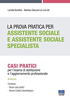 La Prova Pratica per Assistente Sociale e Assistente Sociale Specialista. Casi Pratici per l&nr.x27,esame di abilitazione e l&nr